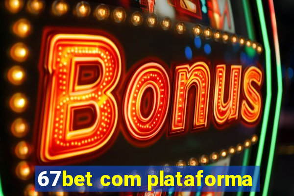 67bet com plataforma